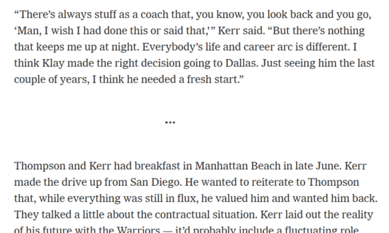 [Slater] Kerr reiterate to Klay he wanted him back...Kerr laid out his future with GSW — a fluctuating role...“He said ‘You know I think its time. I think Im going to go to Dallas'” Kerr said “I completely understood. Sometimes a fresh start can be healthy. I think it was the right decision for him”