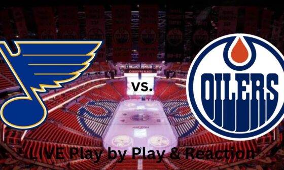 St. Louis Blues vs. Edmonton Oilers LIVE Play by Play & Reaction