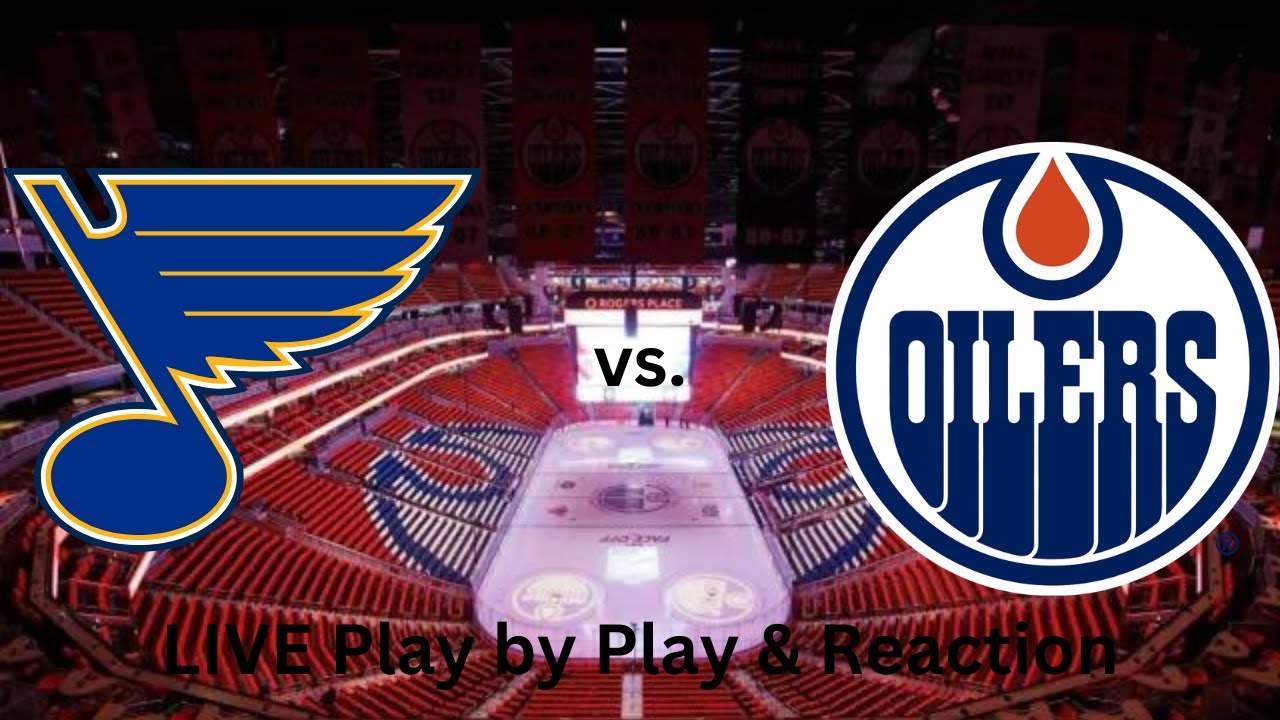 St. Louis Blues vs. Edmonton Oilers LIVE Play by Play & Reaction