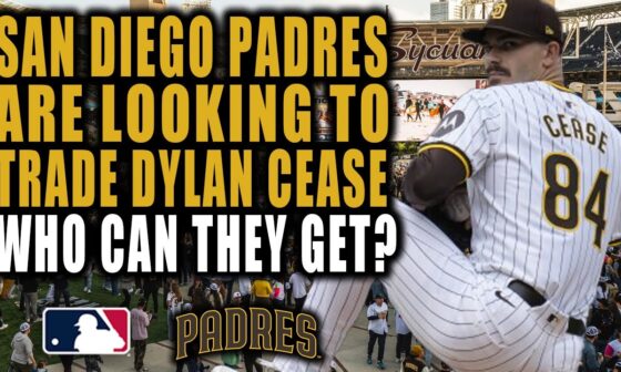 SAN DIEGO PADRES TO TRADE DYLAN CEASE! WHO WOULD THEY GET?