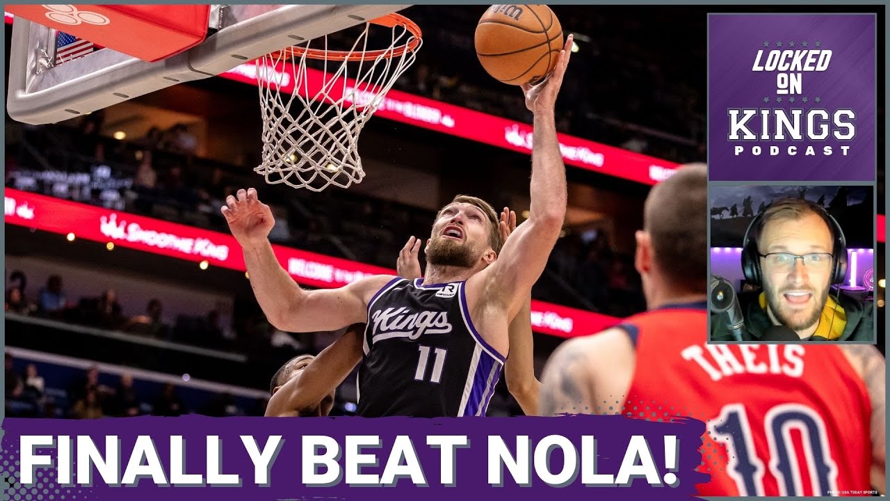 The Sacramento Kings Finally Beat the New Orleans Pelicans! | Locked On Kings