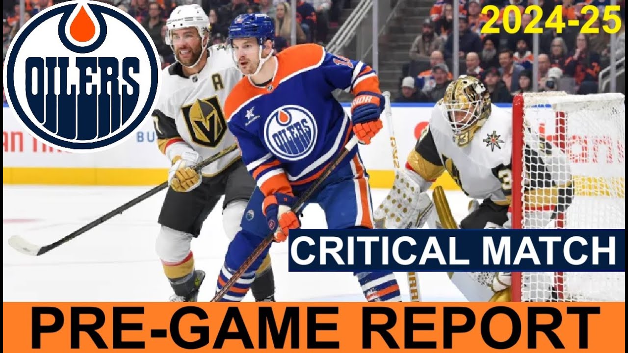 Pre-Game Report: Edmonton Oilers vs Vegas Golden Knights