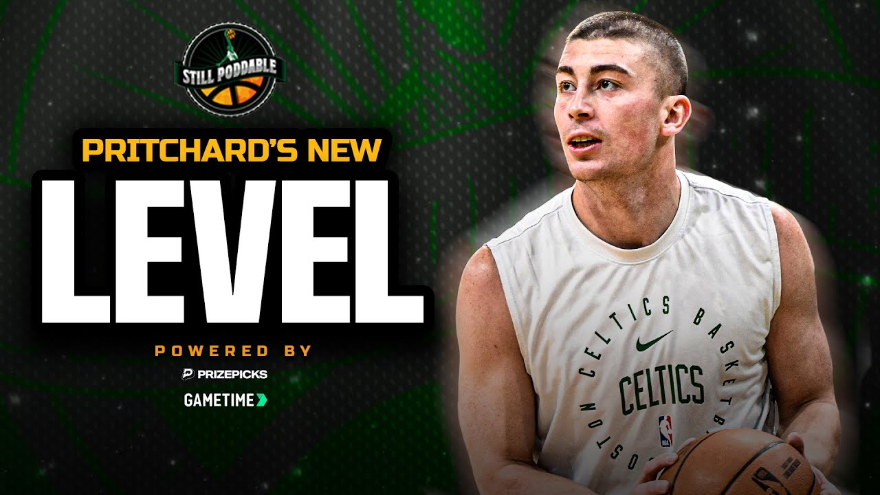 Payton Pritchard Reaching NEW HEIGHTS for Celtics | Still Poddable