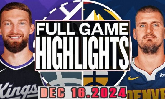 Sacramento Kings Vs Denver Nuggets Full Game Highlights Dec 16,2024 NBA Season 2024-25