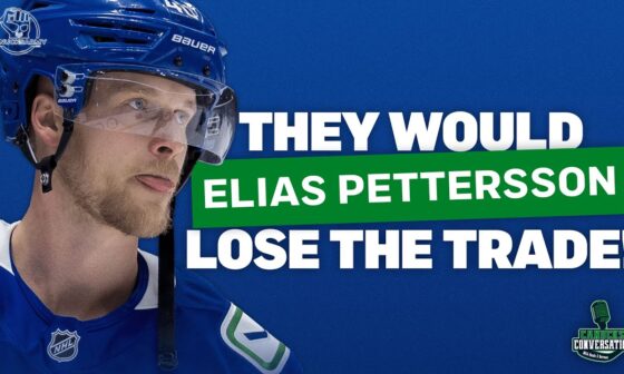 Trading Elias Pettersson is likely a VERY bad idea: Canucks Conversation