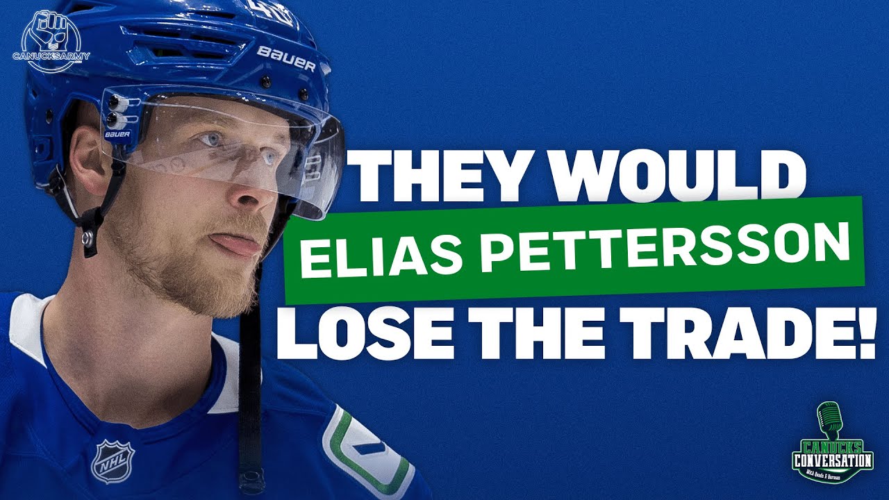 Trading Elias Pettersson is likely a VERY bad idea: Canucks Conversation