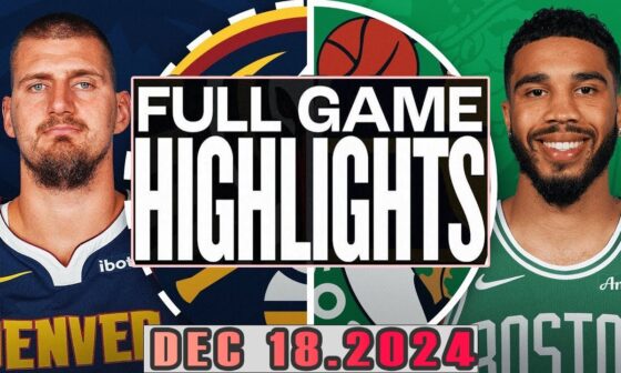 Boston Celtics  Vs Denver Nuggets Full Game Highlights Dec 18,2024 NBA Season 2024-25