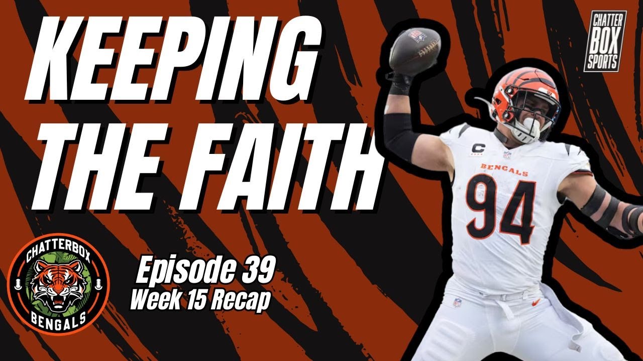 Back To Back Bengals Wins Are Keeping The Faith Alive Week 15 Recap | Chatterbox Bengals Ep 39