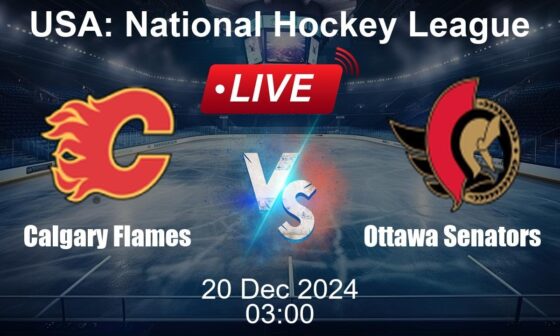 🔴 LIVE: Calgary Flames vs Ottawa Senators - Ice Hockey Live Score - USA National Hockey League