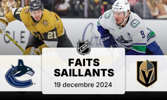 Canucks vs Golden Knights 19/12/24 | Faits saillants