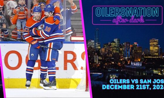 Recapping San Jose Sharks vs. Edmonton Oilers | Oilersnation After Dark -  December 21st, 2024