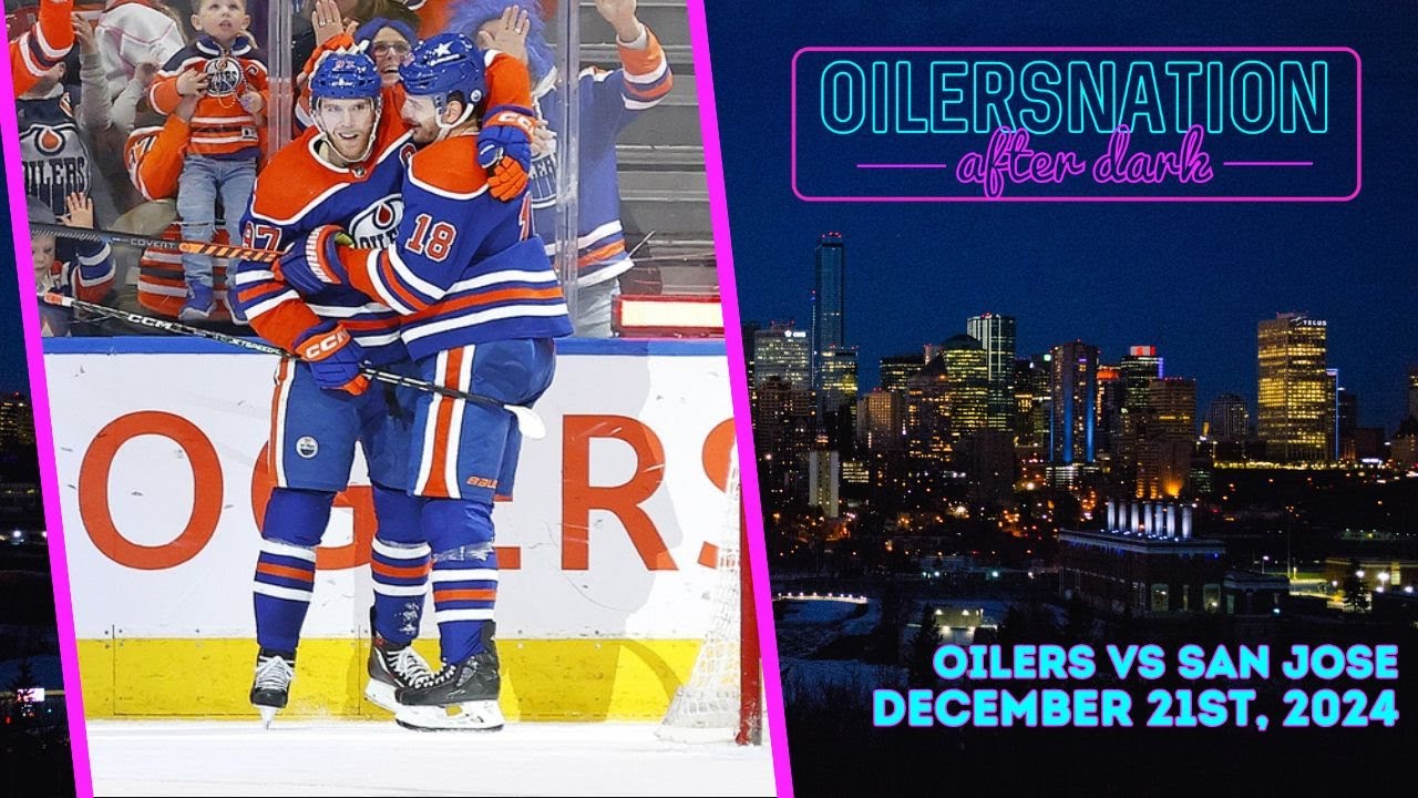 Recapping San Jose Sharks vs. Edmonton Oilers | Oilersnation After Dark -  December 21st, 2024