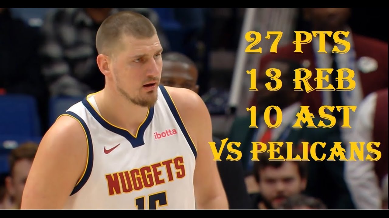 Nikola Jokic 27 Pts 13 Reb 10 Ast Denver Nuggets vs NO Pelicans HIGHLIGHTS