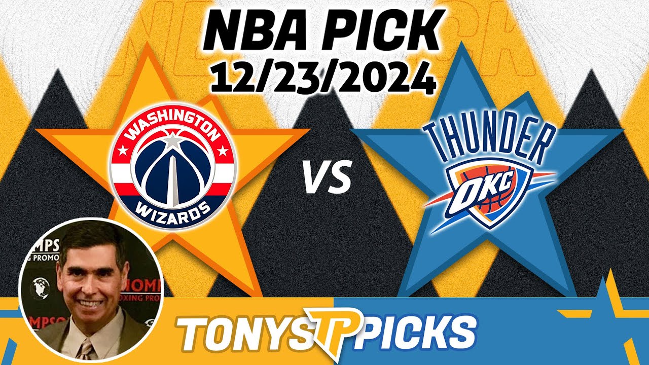 Washington Wizards vs. Oklahoma City Thunder Pick 12/23/24 NBA Betting Strategy