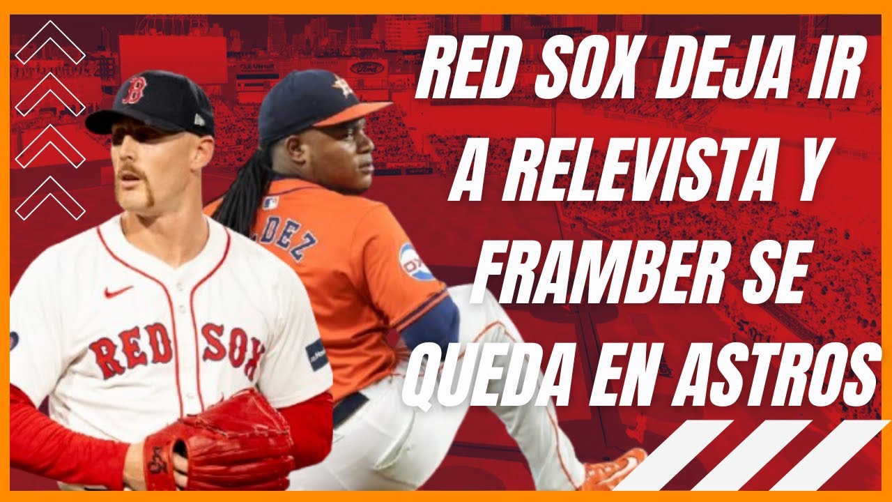 RED SOX DEJA IR A RELEVISTA | FRAMBER VALDEZ SE QUEDA EN ASTROS | ¿VLADIMIR EN LA PUERTA DE SALIDA?