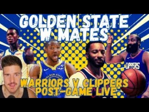 GOLDEN STATE WARRIORS VS. LOS ANGELES CLIPPERS POST-GAME LIVE!