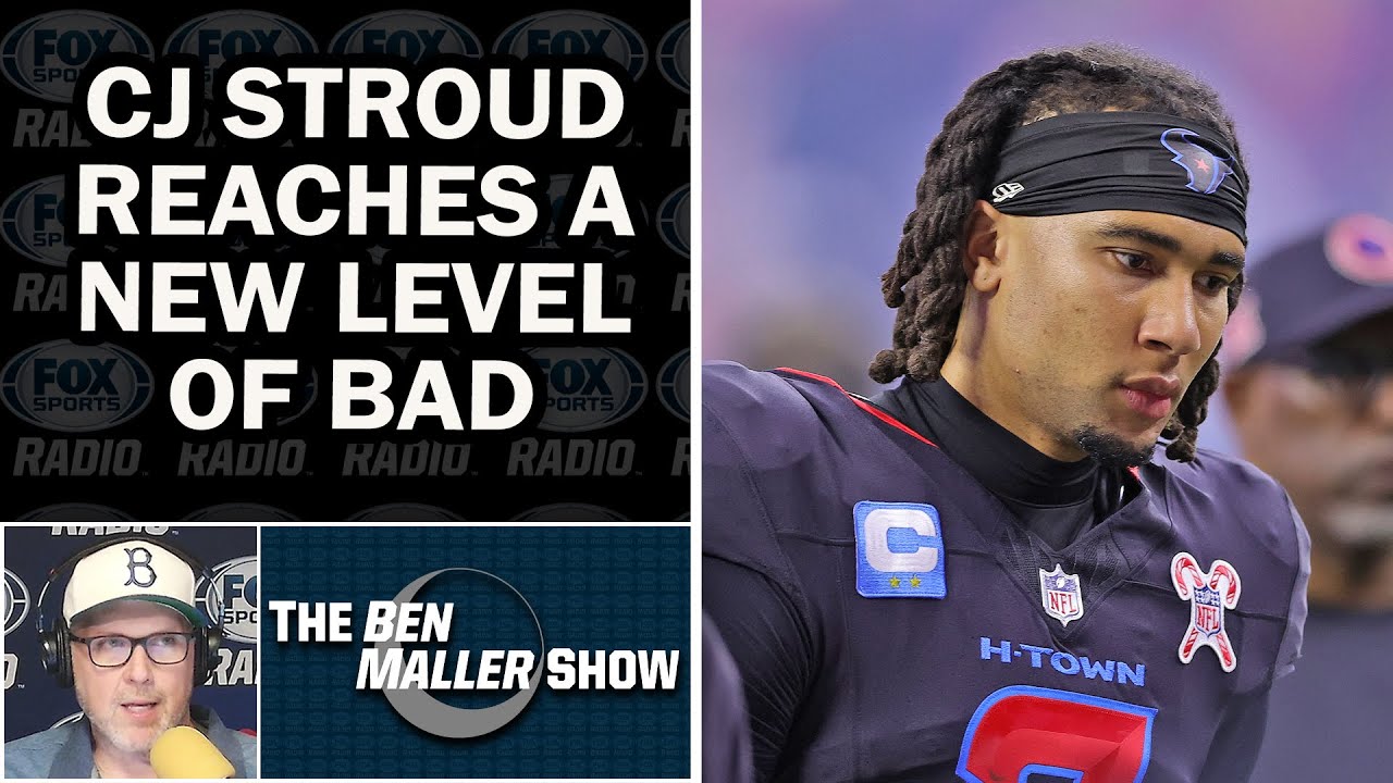 Ben Maller - CJ Stroud Reaches a New Level of Bad; Houston Texans Are SOFT