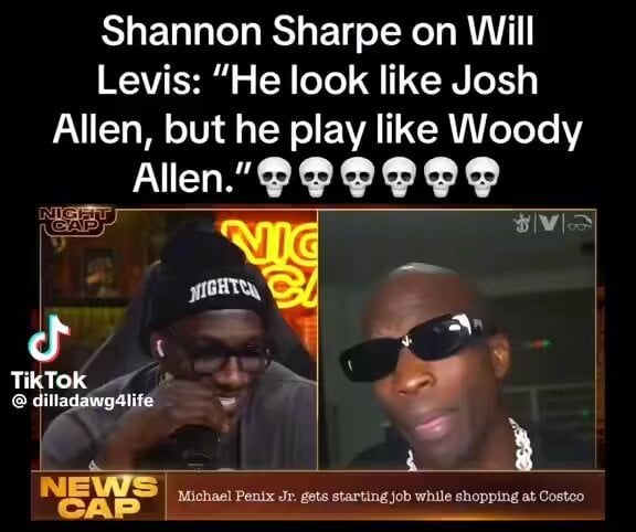 Shannon Sharpe on Levis: "He look like Josh Allen, but he plays like Woody Allen."