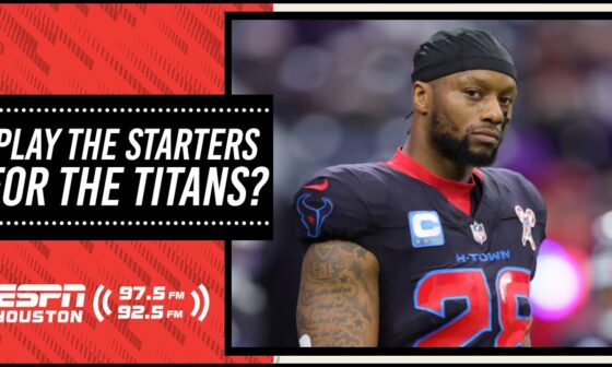 Should the HOUSTON Texans play their STARTERS AGAINST the TITANS?