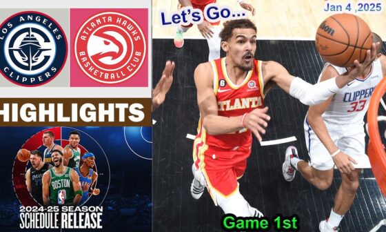 Los Angeles Clippers vs Atlanta Hawks 1st QTR Game Highlights | NBA Season Jan 4, 2025